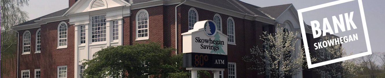 Exterior of Skowhegan Savings branch and text saying, "Bank Skowhegan"